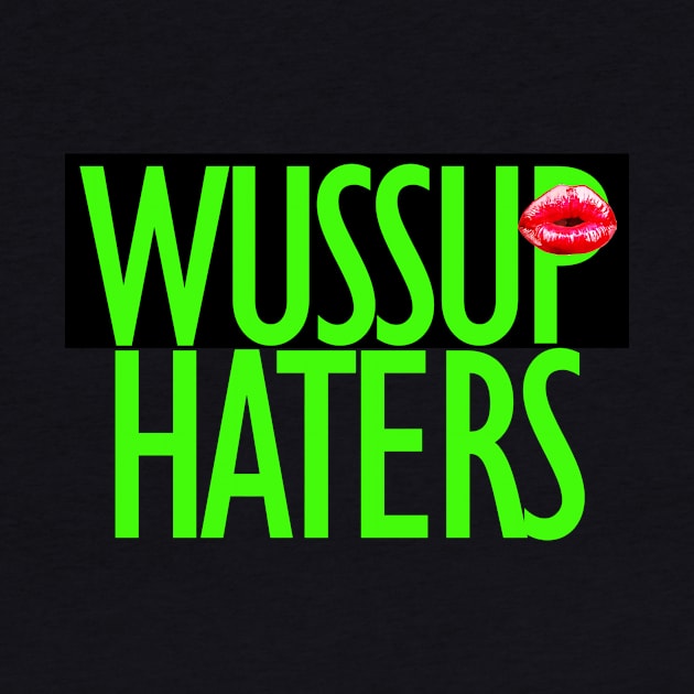 Wuss up haters funny t-shirt by ZOO OFFICIAL